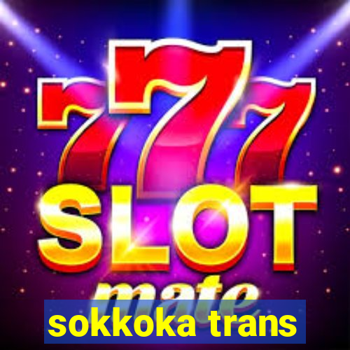 sokkoka trans